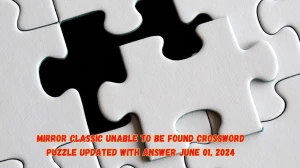 Mirror Classic Unable to Be Found Crossword Puzzle Updated with Answer June 01, 2024