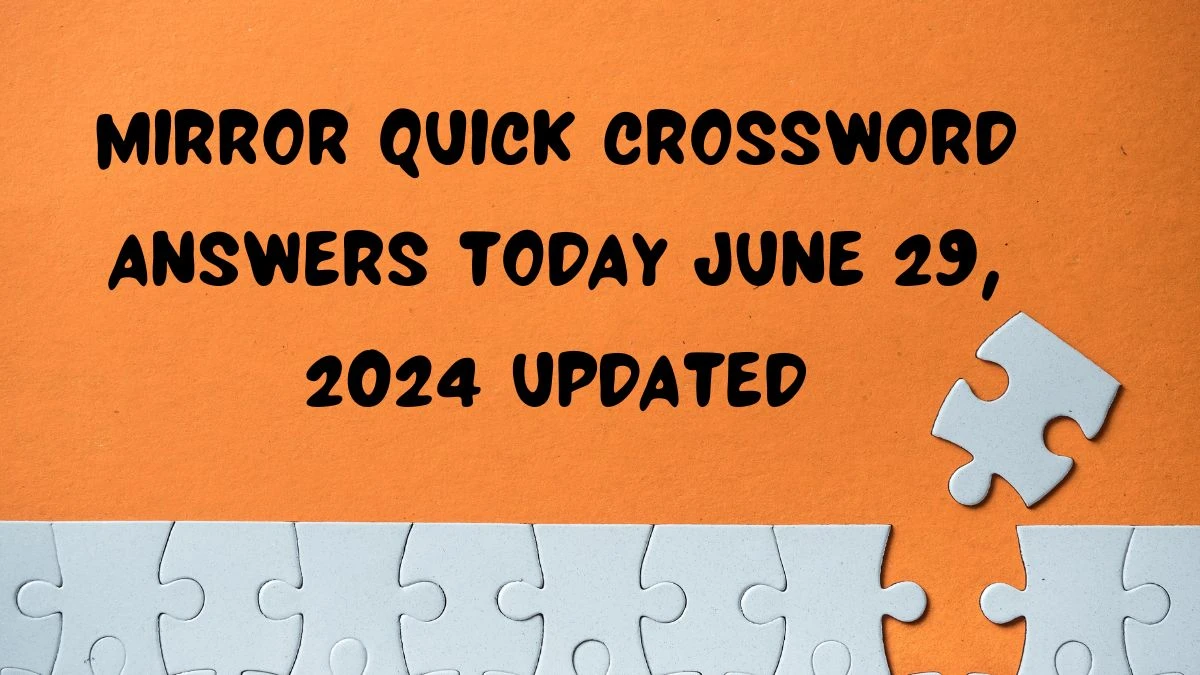 Mirror Quick Crossword Answers Today June 29, 2024 Updated