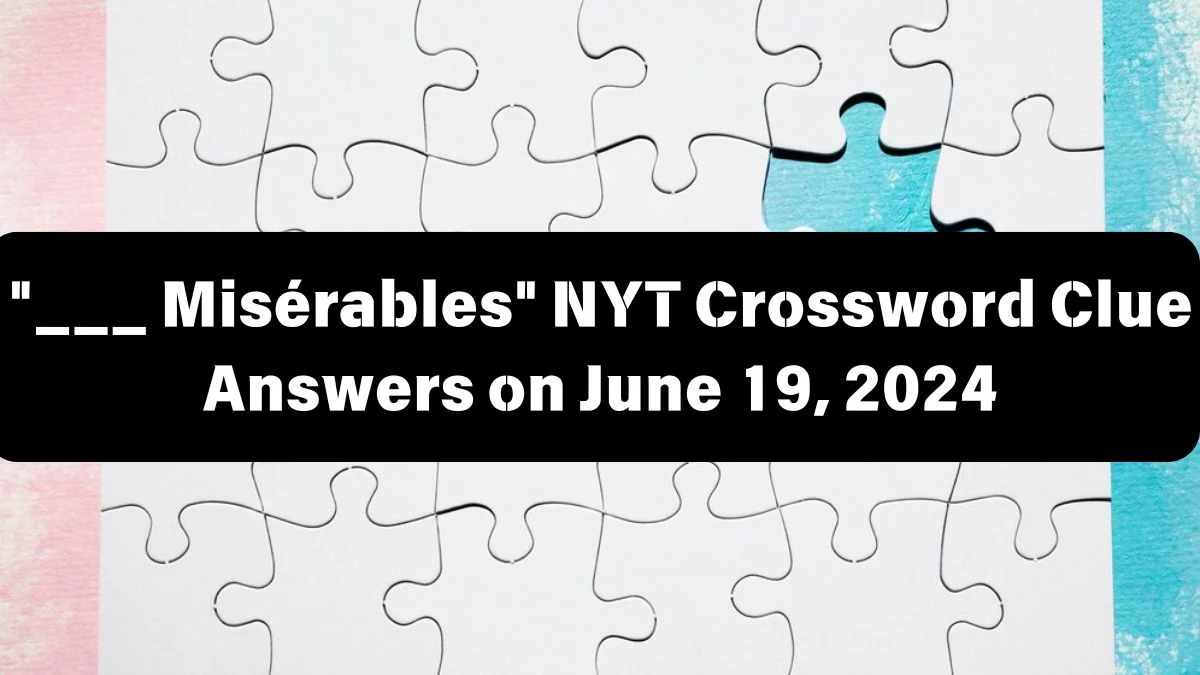 ___ Misérables NYT Crossword Clue Puzzle Answer from June 19, 2024