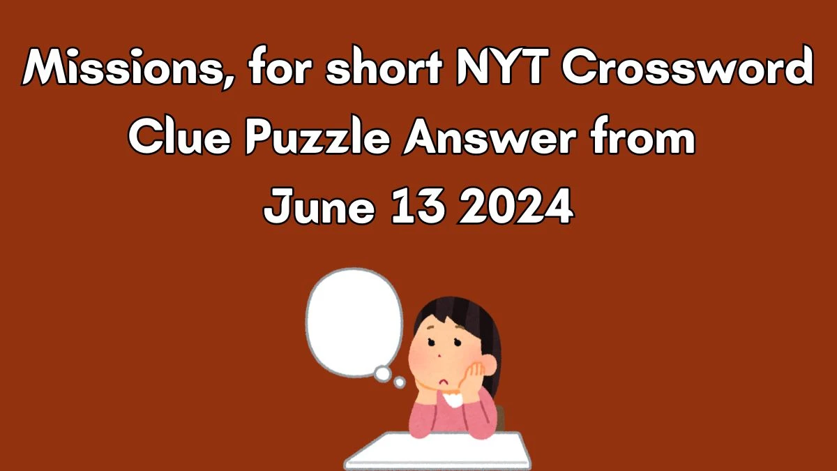 Missions, for short NYT Crossword Clue Puzzle Answer from June 13, 2024