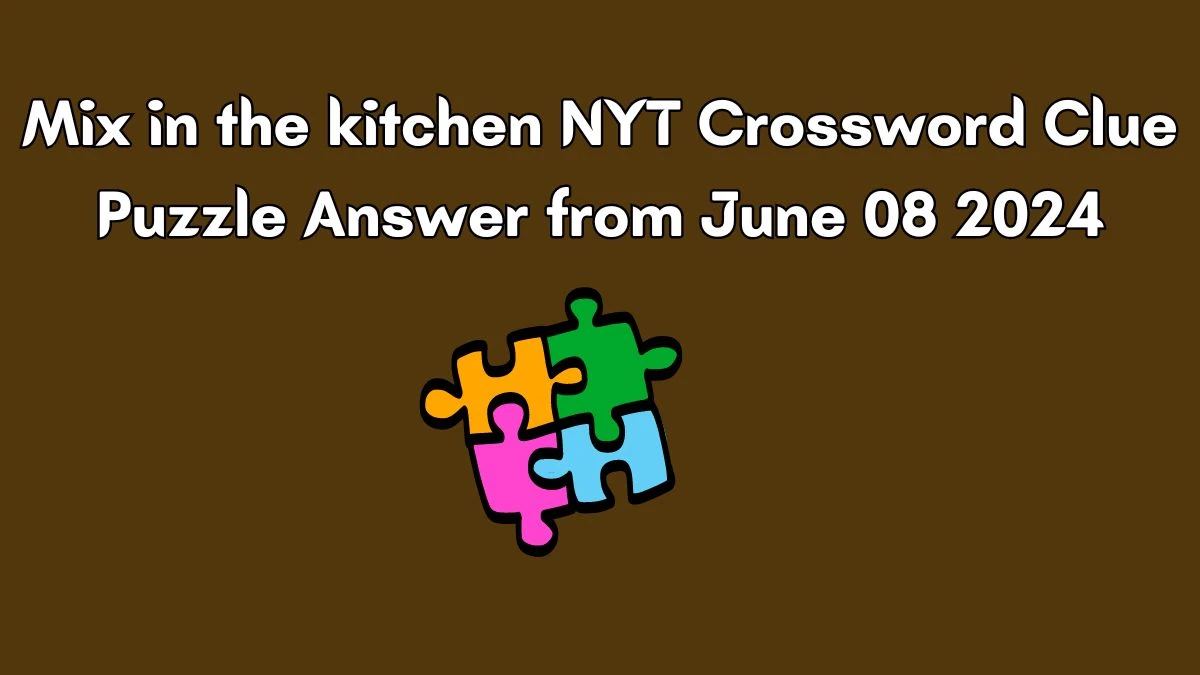 Mix in the kitchen NYT Crossword Clue Puzzle Answer from June 08 2024
