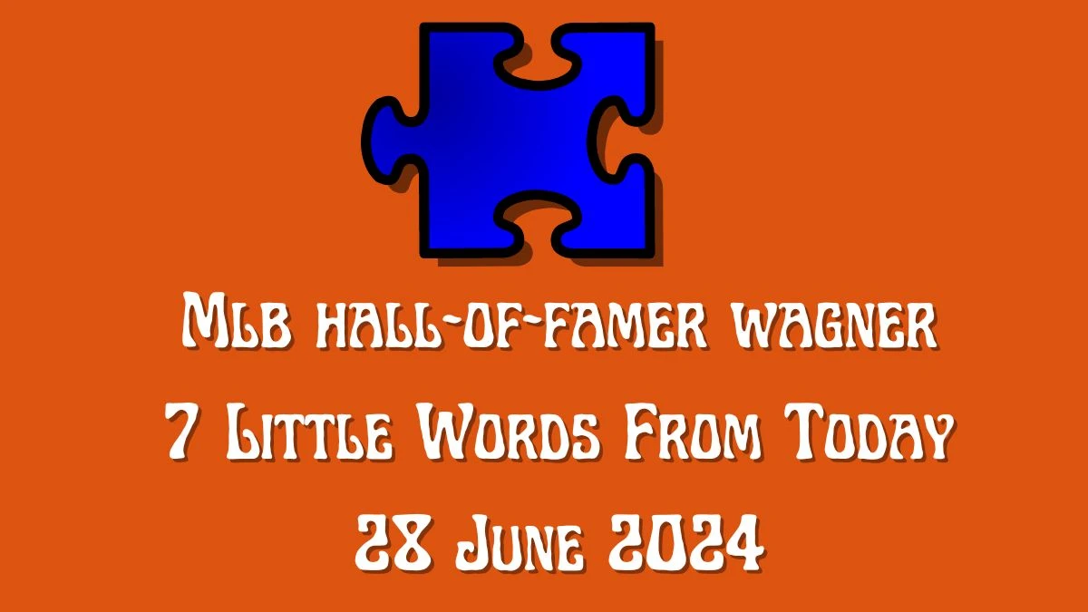Mlb hall-of-famer wagner 7 Little Words Puzzle Answer from June 28, 2024
