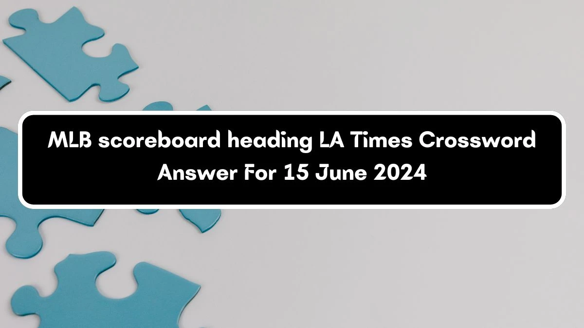 LA Times MLB scoreboard heading Crossword Clue Puzzle Answer from June 15, 2024