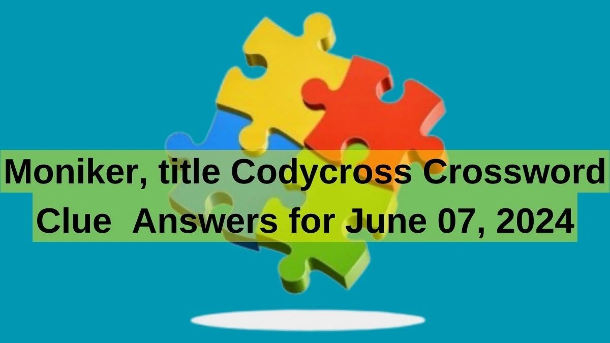 Moniker, title Codycross Crossword Clue  Answers for June 07, 2024