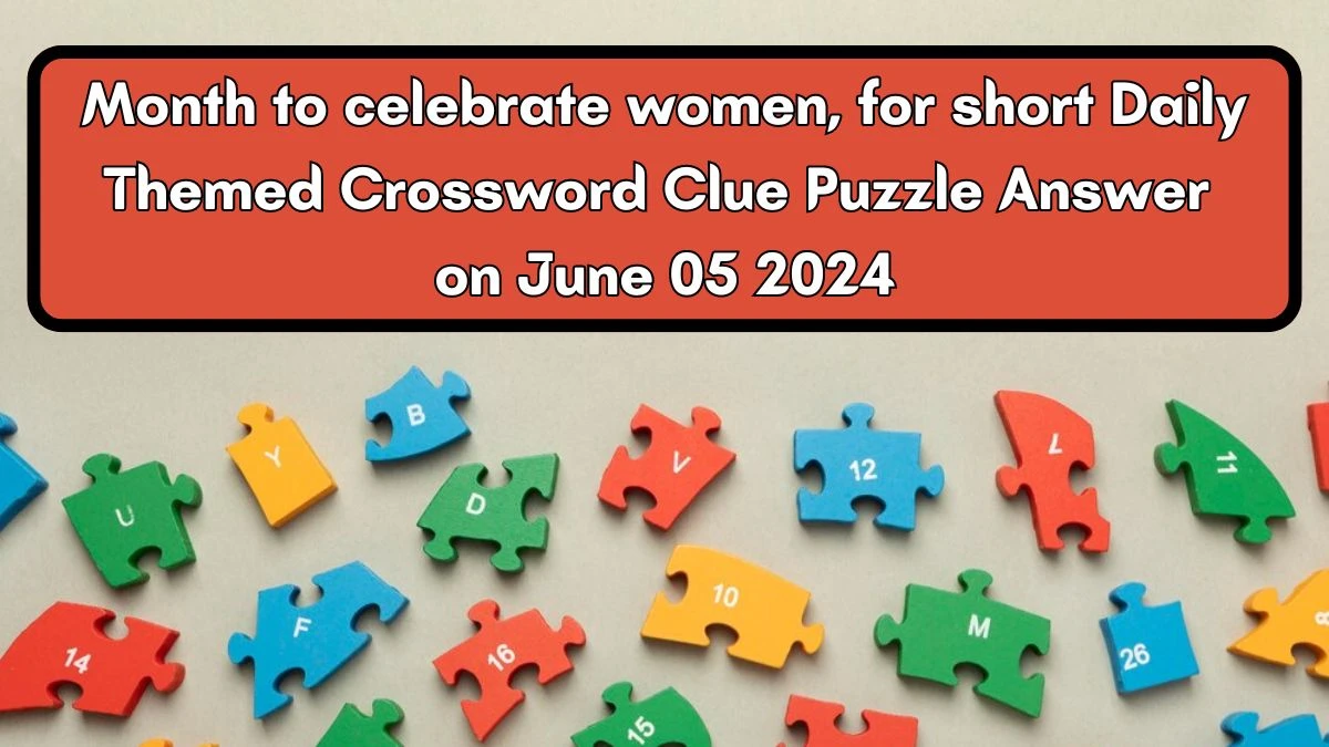 Month to celebrate women, for short Daily Themed Crossword Clue Puzzle Answer on June 05 2024