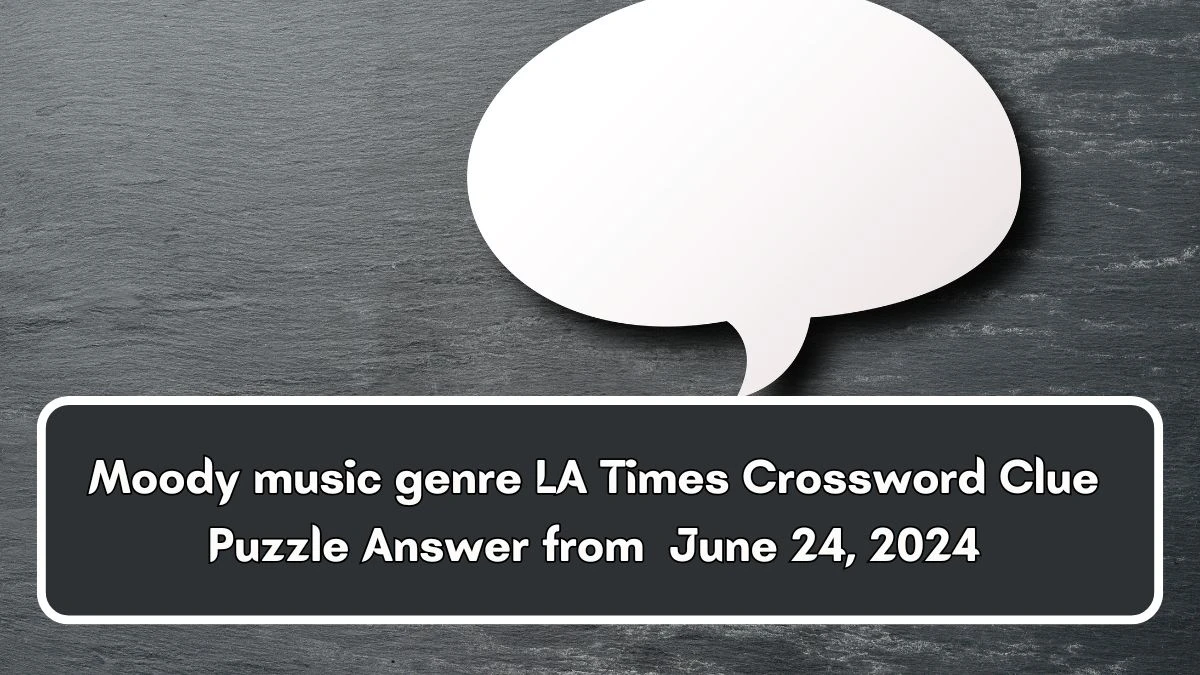 Moody music genre LA Times Crossword Clue Puzzle Answer from June 24, 2024