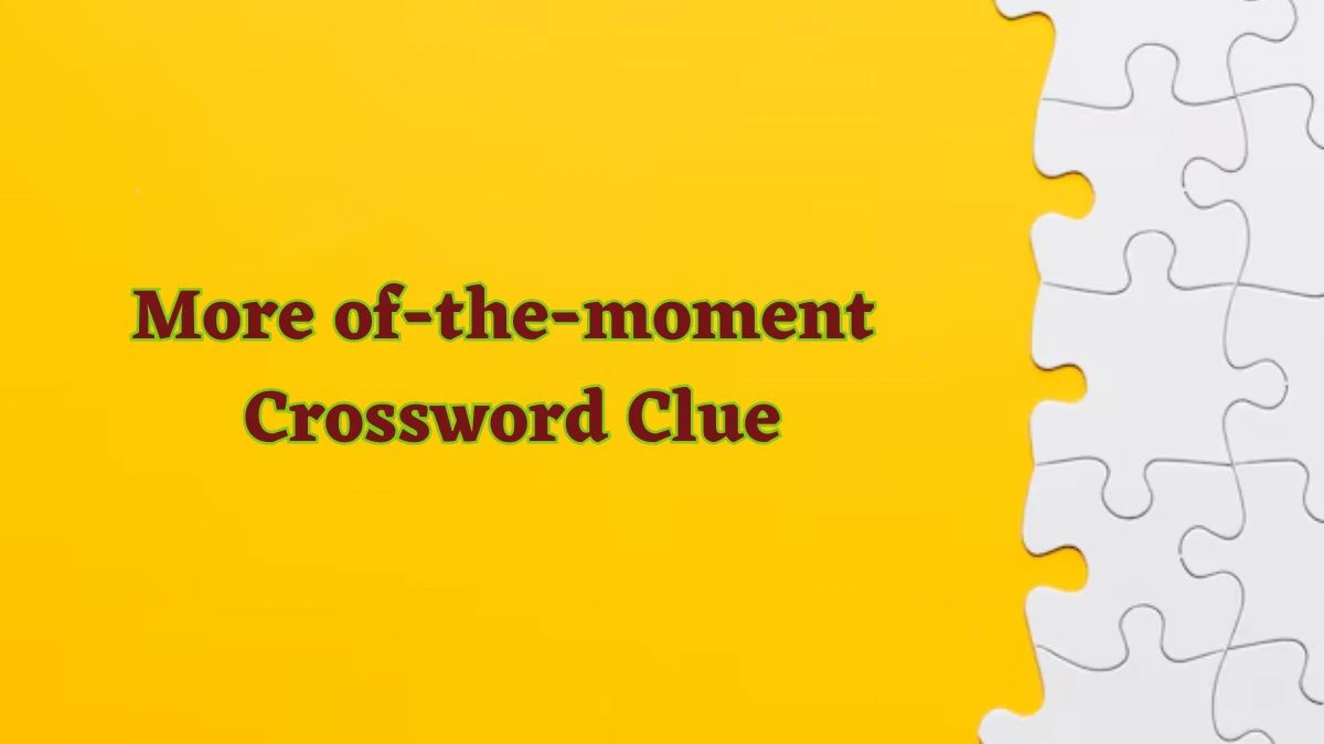 More of-the-moment Daily Commuter Crossword Clue Puzzle Answer from June 24, 2024