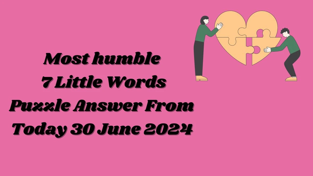 Most humble 7 Little Words Puzzle Answer from June 30, 2024