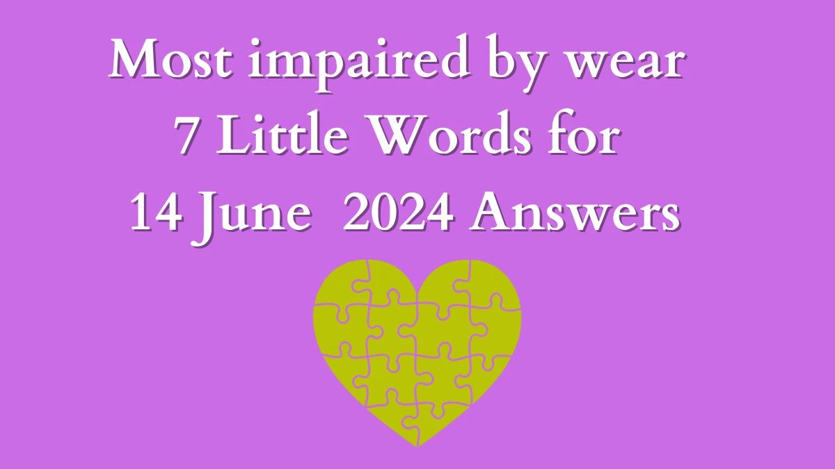 Most impaired by wear 7 Little Words Crossword Clue Puzzle Answer from June 14, 2024