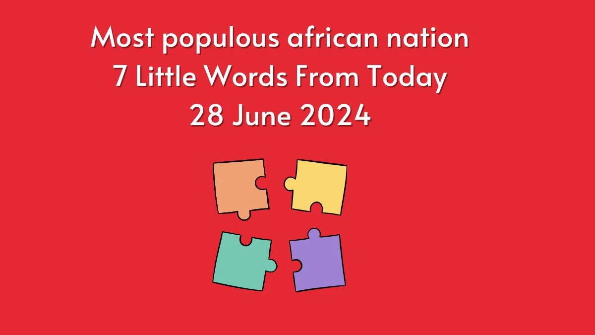 Most populous african nation 7 Little Words Puzzle Answer from June 28, 2024