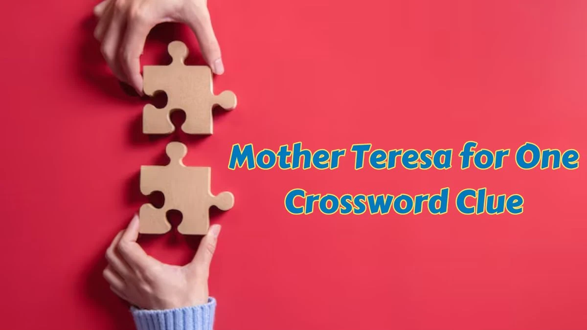 Mother Teresa for One Crossword Clue Daily Themed Puzzle Answer from June 28, 2024