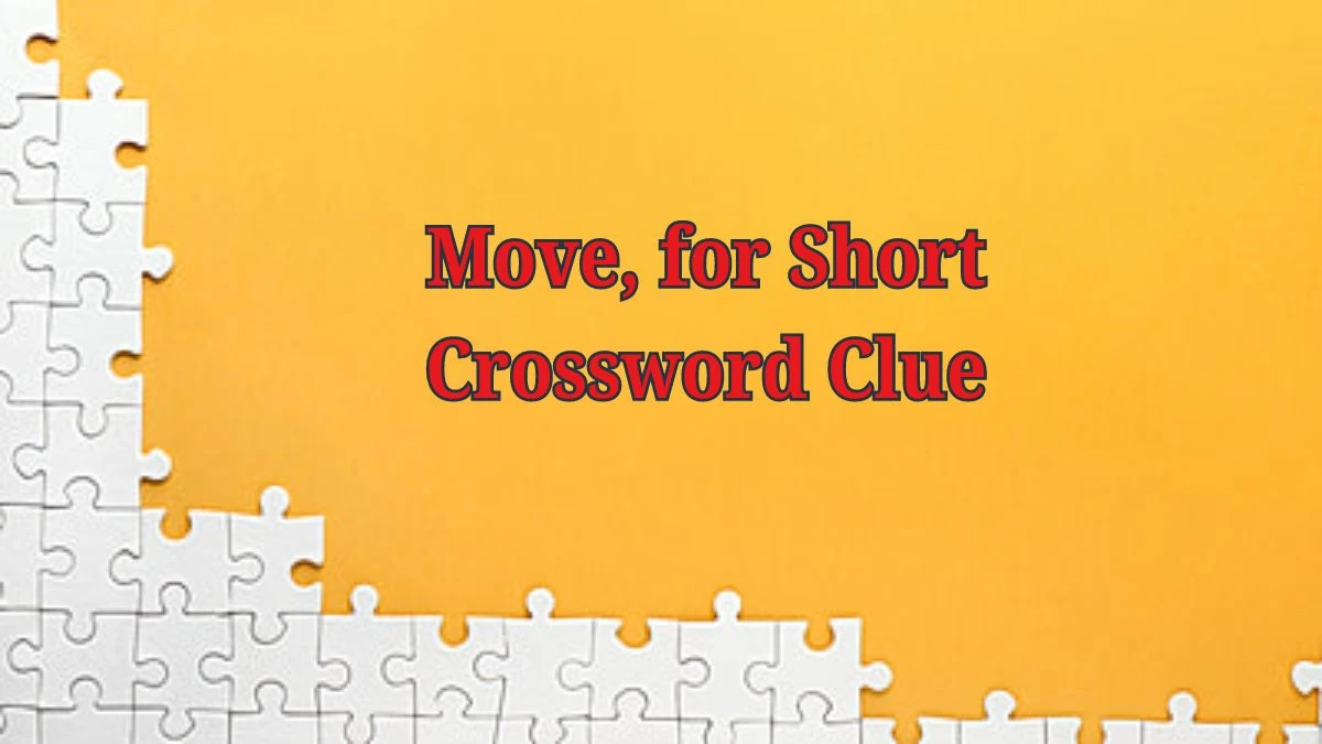 Move, for Short Daily Commuter Crossword Clue Puzzle Answer from June 19, 2024