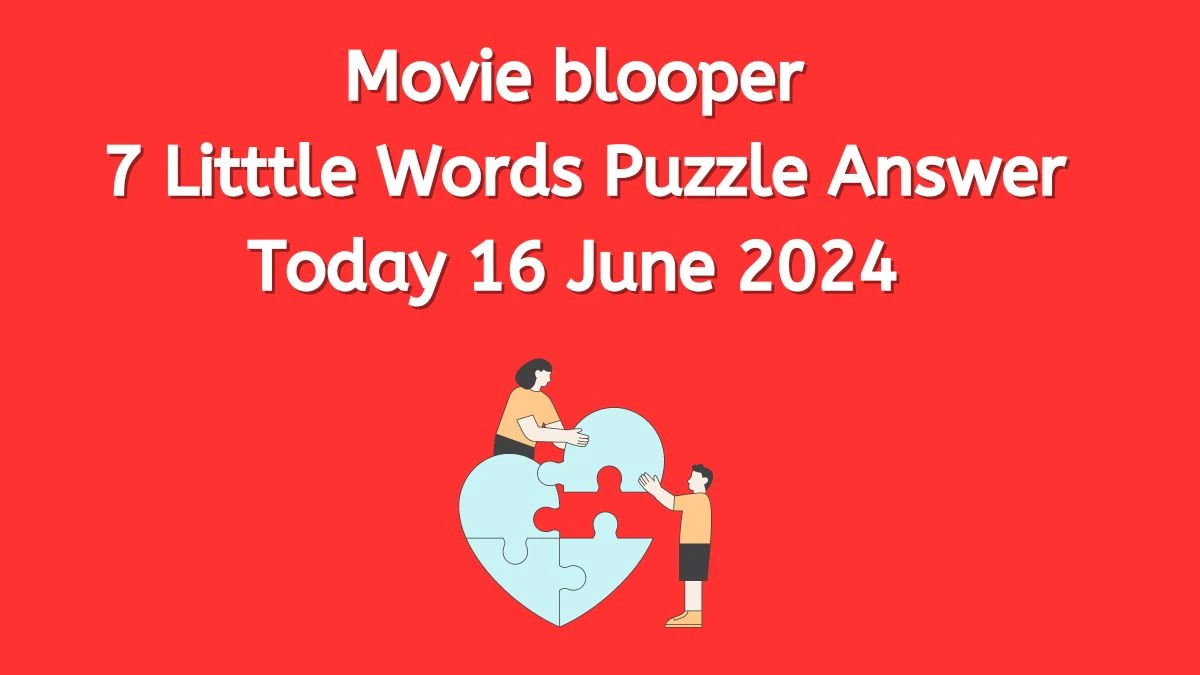 Movie blooper 7 Little Words Crossword Clue Puzzle Answer from June 16, 2024