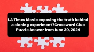 LA Times Movie exposing the truth behind a cloning experiment? Crossword Clue Puzzle Answer from June 30, 2024