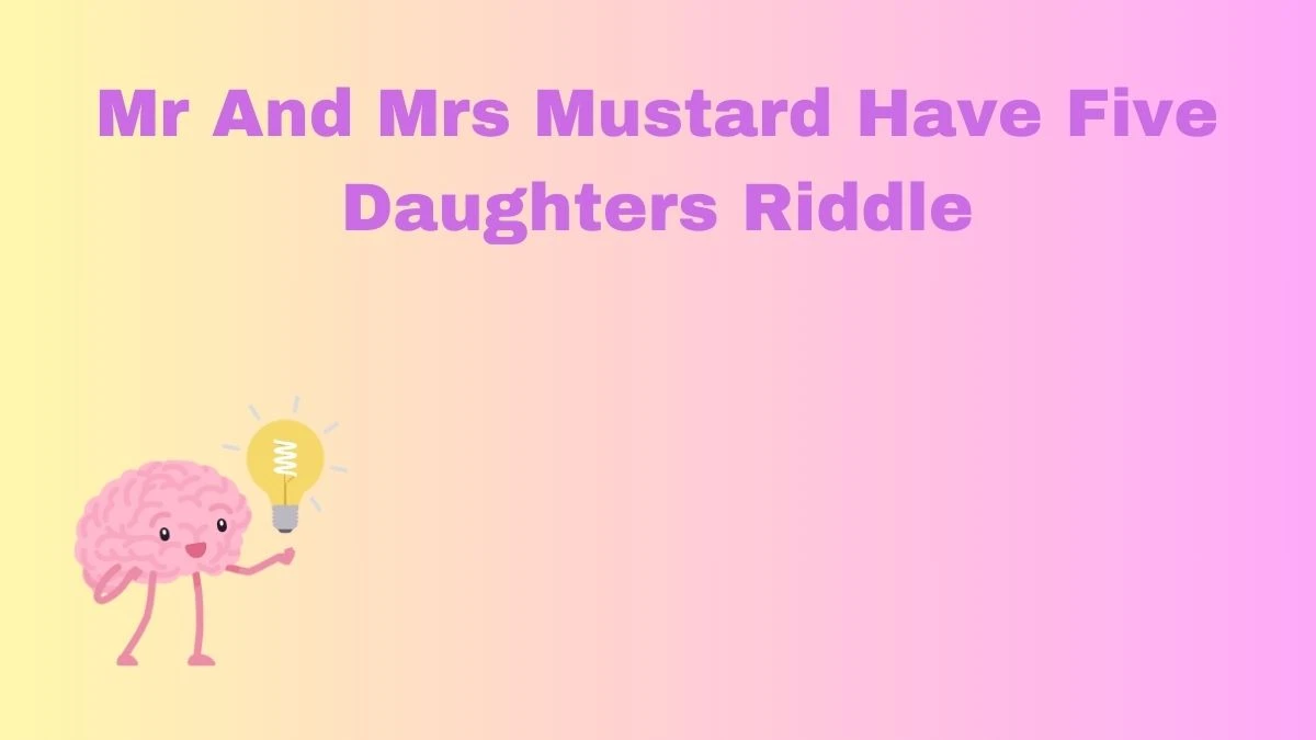 Mr And Mrs Mustard Have Five Daughters Riddle