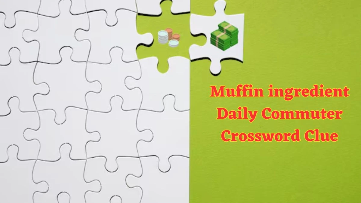 Muffin ingredient Daily Commuter Crossword Clue Puzzle Answer from June 12 2024