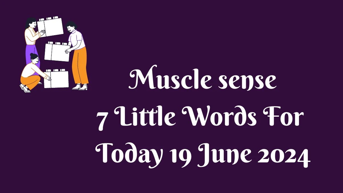 Muscle sense 7 Little Words Puzzle Answer from June 19, 2024