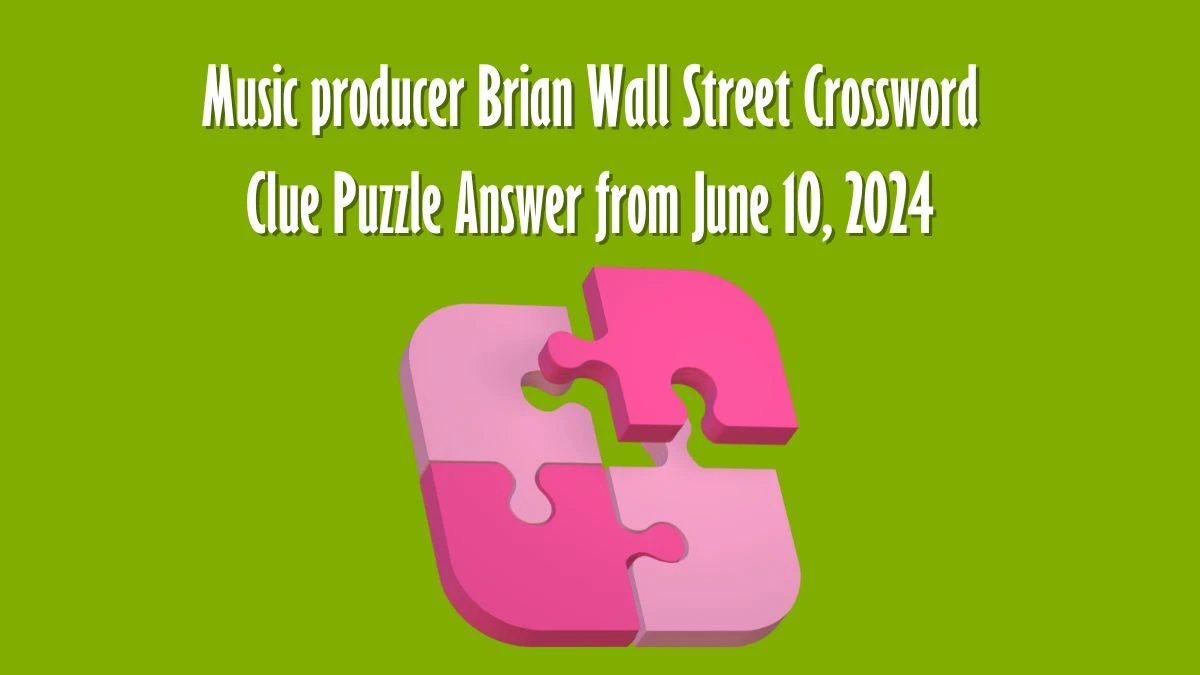 Music producer Brian Wall Street Crossword Clue Puzzle Answer from June 10, 2024
