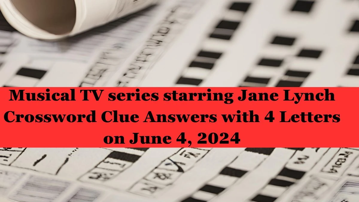 Musical TV series starring Jane Lynch Crossword Clue Answers with 4 Letters on June 4, 2024