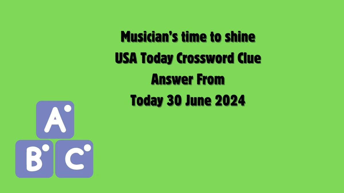 USA Today Musician’s time to shine Crossword Clue Puzzle Answer from June 30, 2024