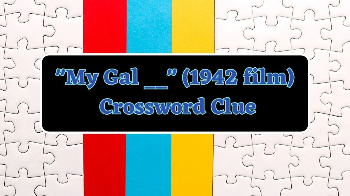 My Gal __ (1942 film) Daily Commuter Crossword Clue Puzzle Answer from June 15, 2024