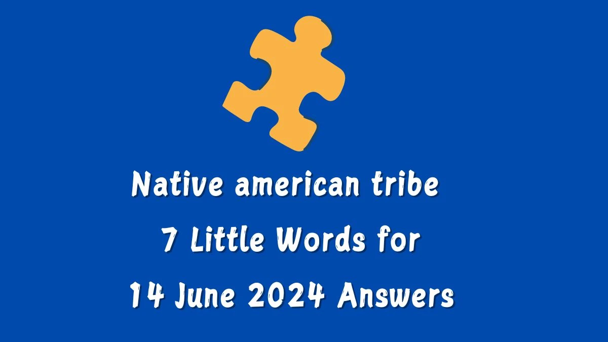 Native american tribe 7 Little Words Crossword Clue Puzzle Answer from June 14, 2024