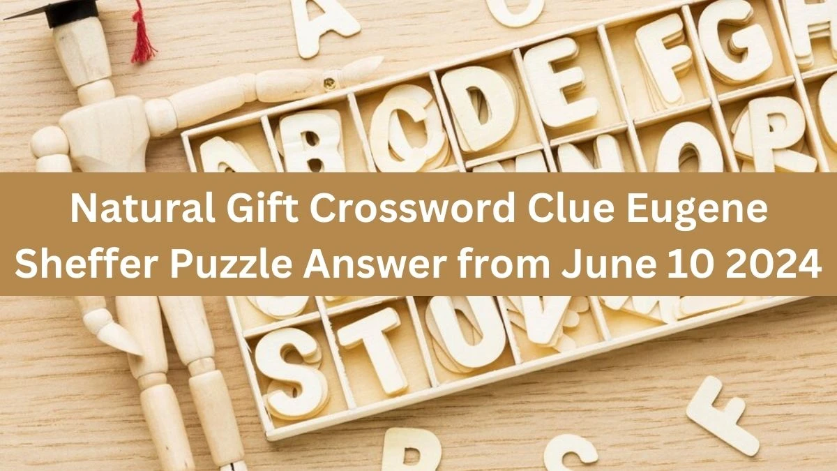 Natural Gift Crossword Clue Eugene Sheffer Puzzle Answer from June 10 2024