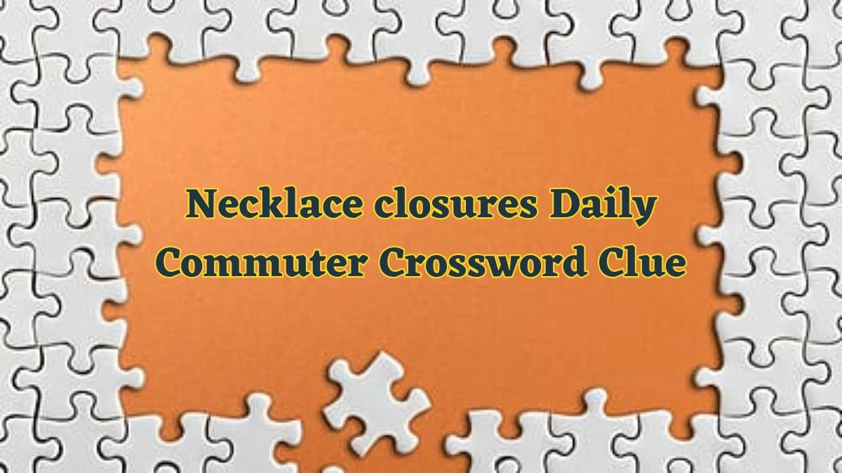 Necklace closures Daily Commuter Crossword Clue Puzzle Answer from June 13 2024