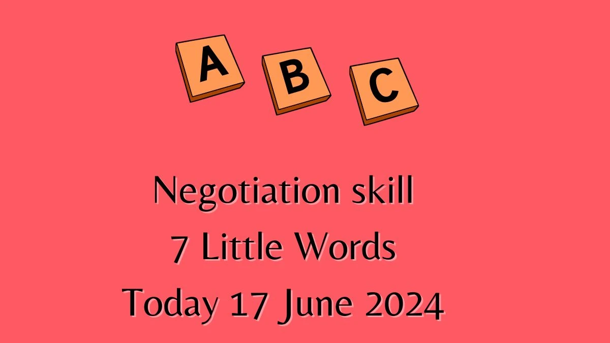 Negotiation skill 7 Little Words Crossword Clue Puzzle Answer from June 17, 2024