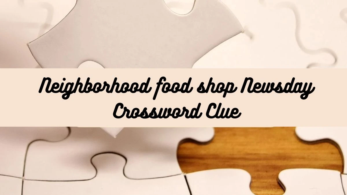 Neighborhood food shop Crossword Clue and Answer for June 04, 2024