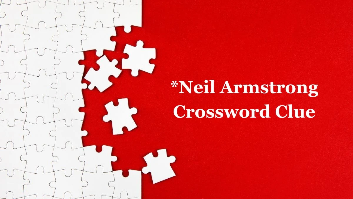 *Neil Armstrong NYT Crossword Clue Puzzle Answer from June 26, 2024