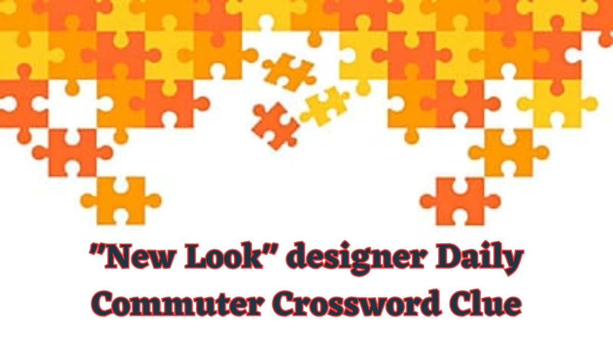 New Look designer Daily Commuter Crossword Clue Puzzle Answer from June 13 2024