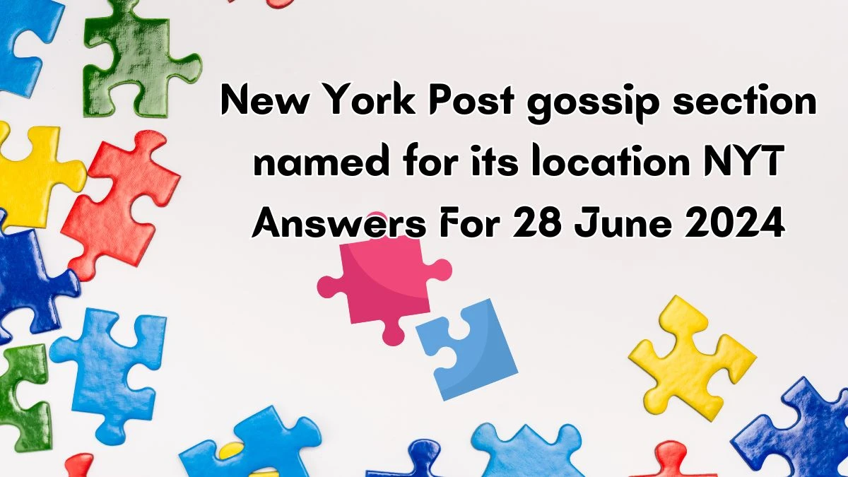 New York Post gossip section named for its location NYT Crossword Clue Puzzle Answer from June 28, 2024
