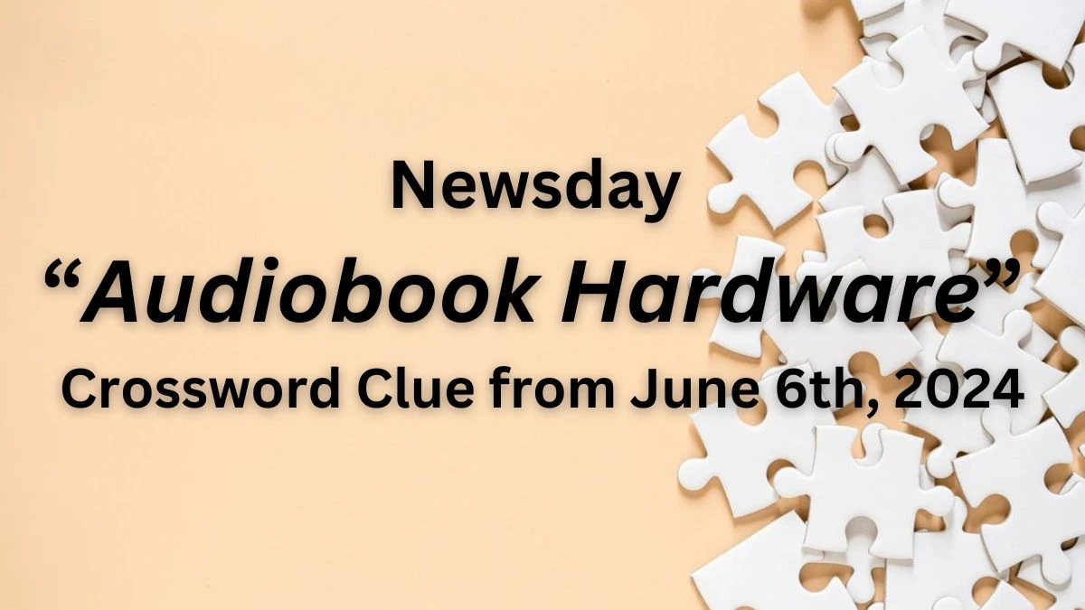 Newsday “Audiobook Hardware” Crossword Clue from June 6th, 2024