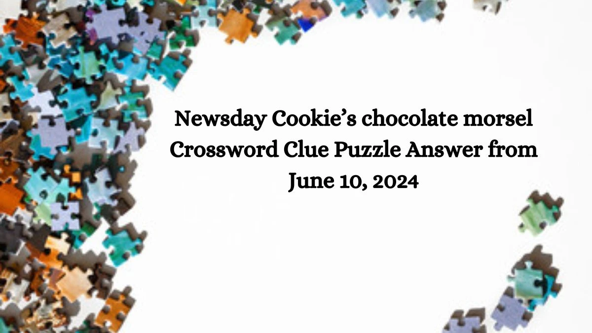 Newsday Cookie’s chocolate morsel Crossword Clue Puzzle Answer from June 10, 2024