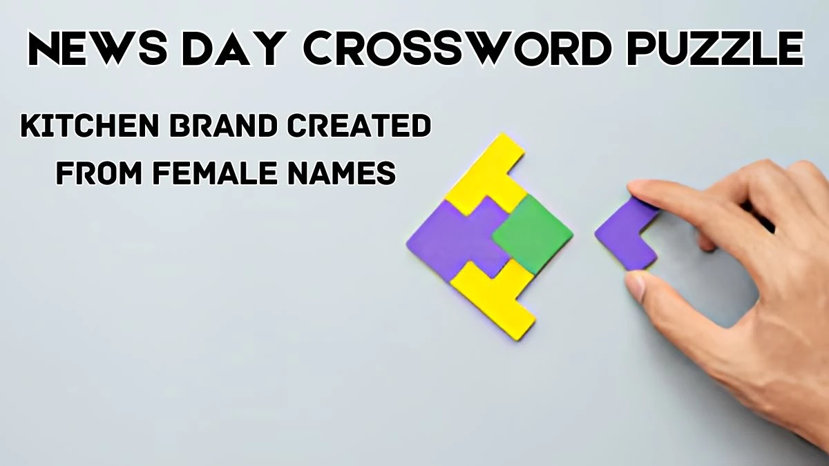 NewsDay Crossword Kitchen brand created from female names Check the Answer for June 1, 2024