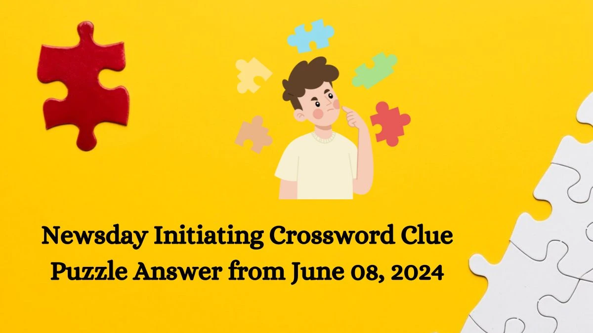 Newsday Initiating Crossword Clue Puzzle Answer from June 08, 2024
