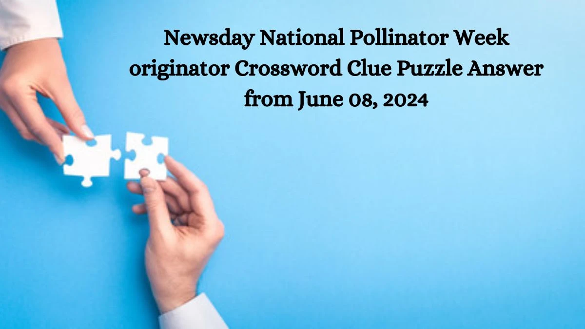 Newsday National Pollinator Week originator Crossword Clue Puzzle Answer from June 08, 2024