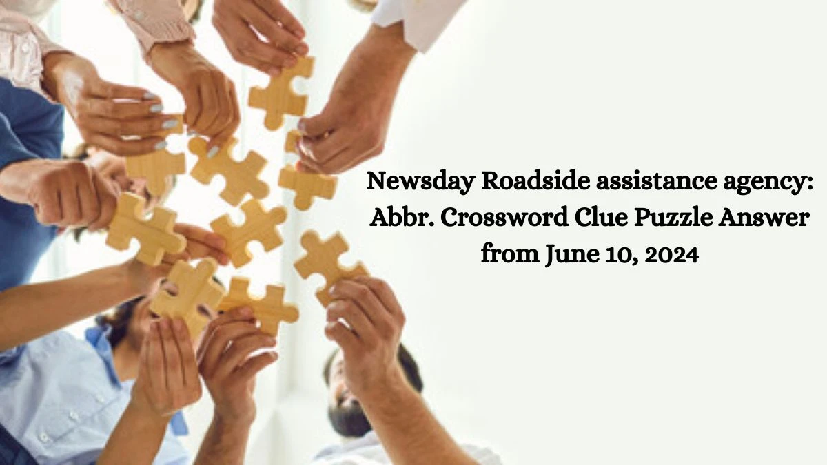 Newsday Roadside assistance agency: Abbr. Crossword Clue Puzzle Answer from June 10, 2024