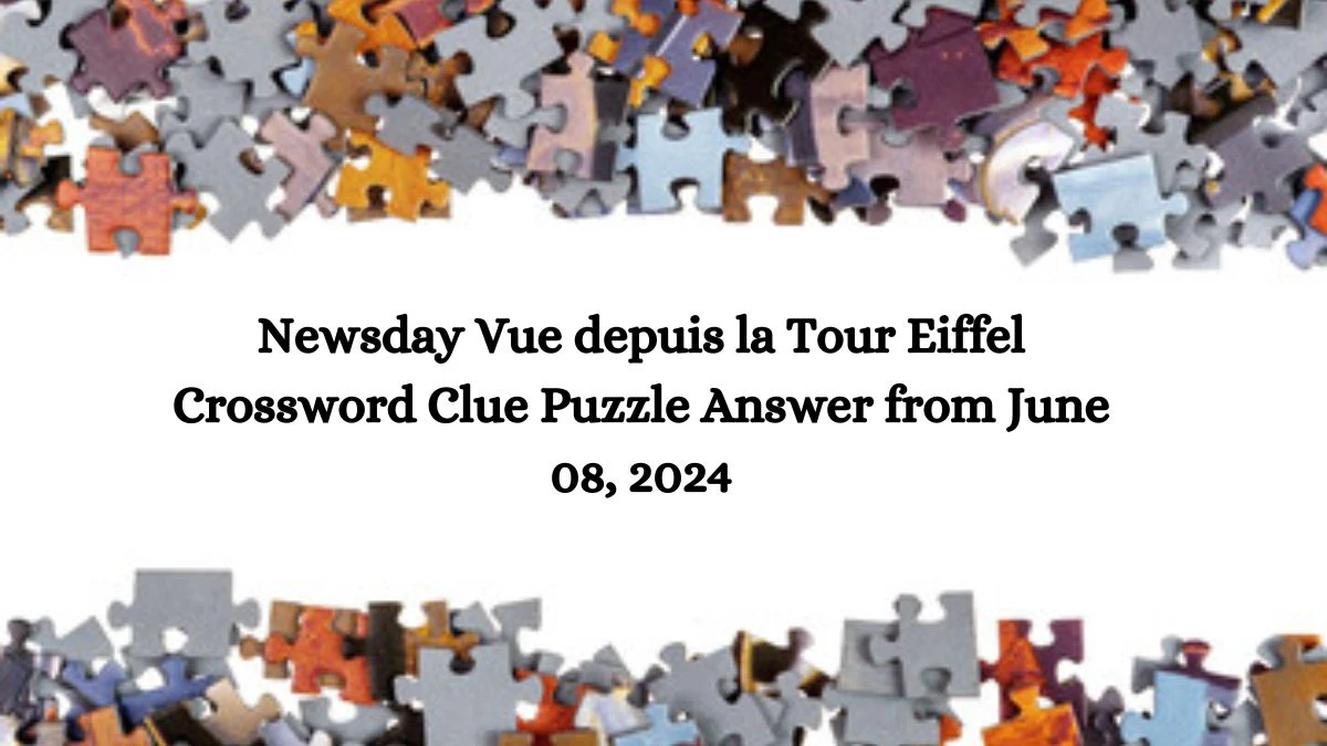 Newsday Vue depuis la Tour Eiffel Crossword Clue Puzzle Answer from June 08, 2024