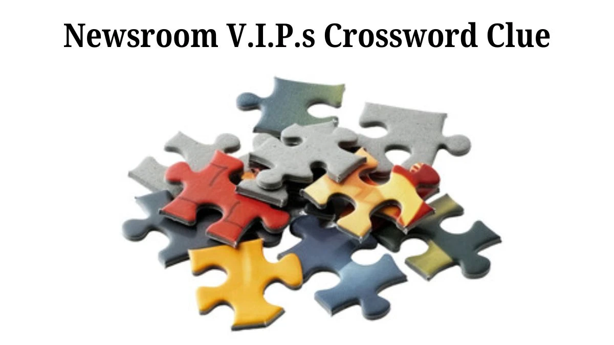 Newsroom V.I.P.s NYT Crossword Clue Puzzle Answer from June 25, 2024