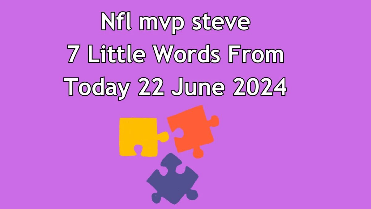 Nfl mvp steve 7 Little Words Puzzle Answer from June 22, 2024
