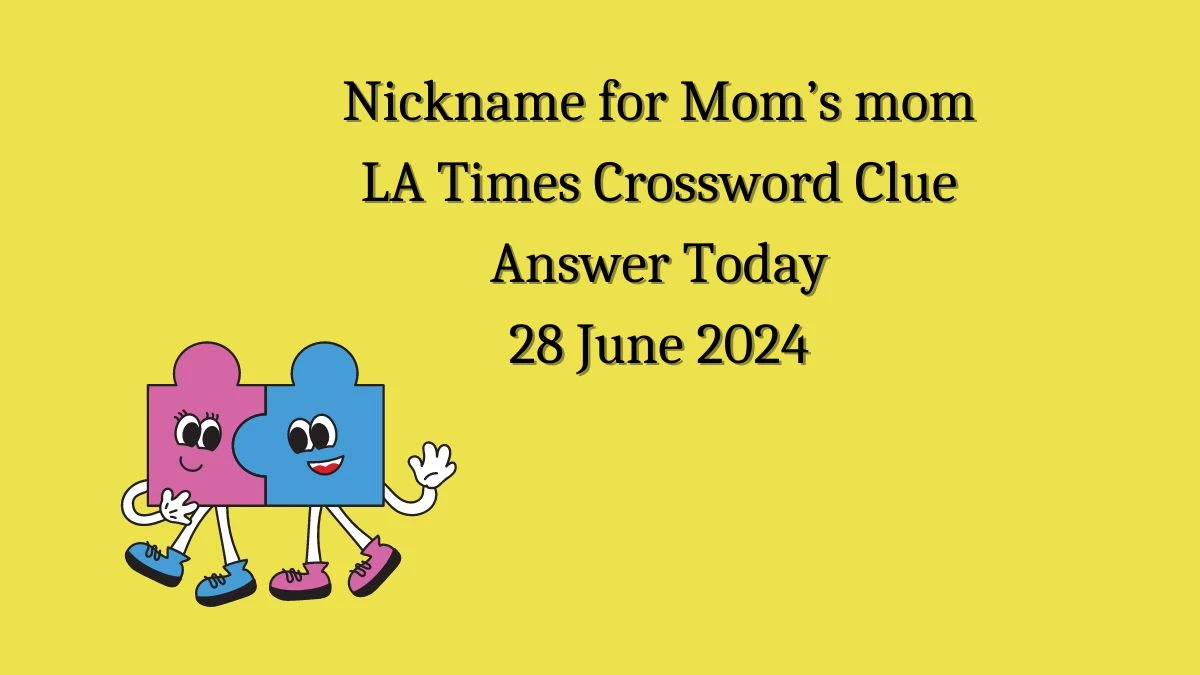 LA Times Nickname for Mom’s mom Crossword Clue Puzzle Answer from June 28, 2024