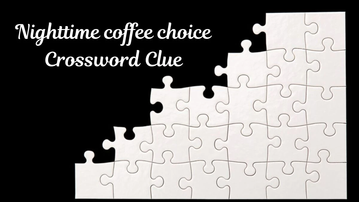 USA Today Nighttime coffee choice Crossword Clue Puzzle Answer from June 26, 2024