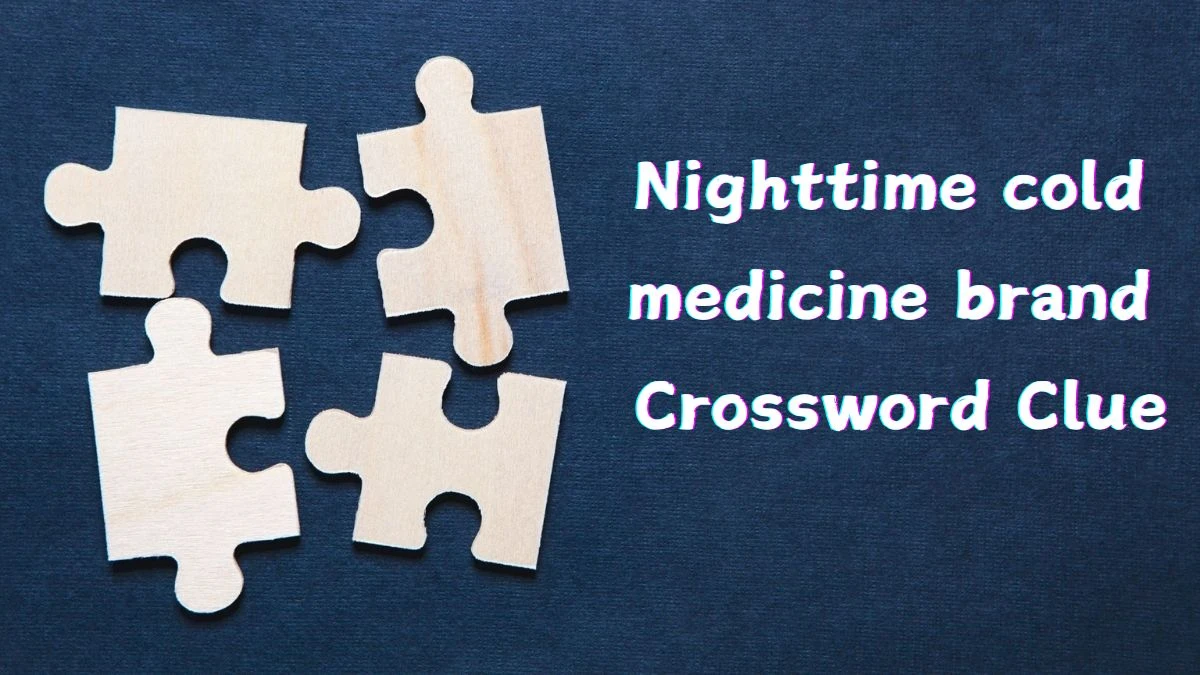 Universal Nighttime cold medicine brand Crossword Clue Puzzle Answer from June 21, 2024