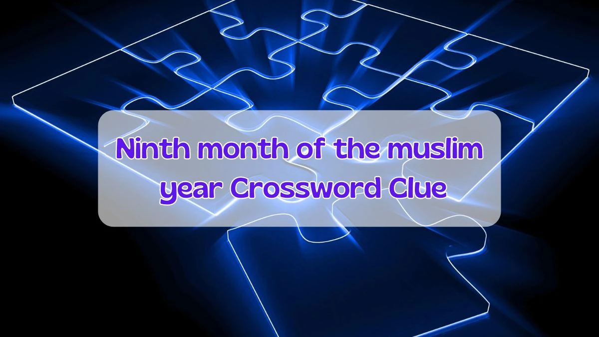 Ninth month of the muslim year Crossword Clue Puzzle Answer from June 20, 2024