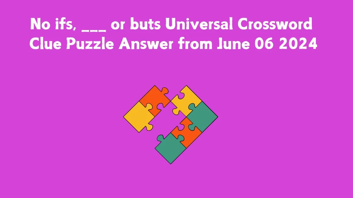 No ifs, ___ or buts Universal Crossword Clue Puzzle Answer from June 06 2024