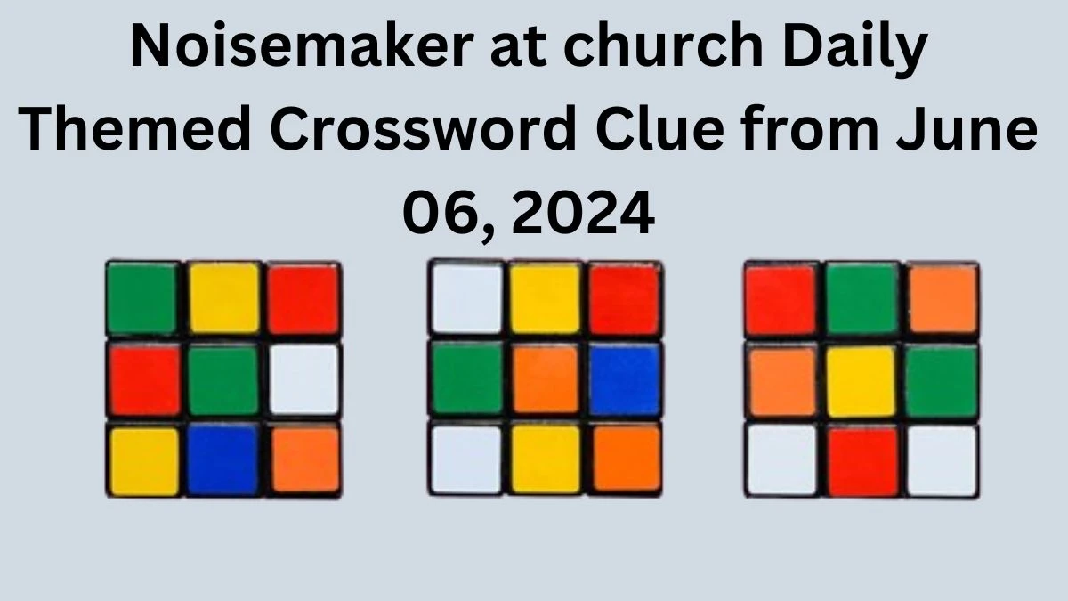 Noisemaker at church Daily Themed Crossword Clue from June 06 2024 News