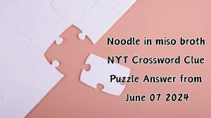 Noodle in miso broth NYT Crossword Clue Puzzle Answer from June 07 2024