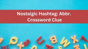 Nostalgic Hashtag: Abbr. Crossword Clue Daily Themed Puzzle Answer from June 14, 2024